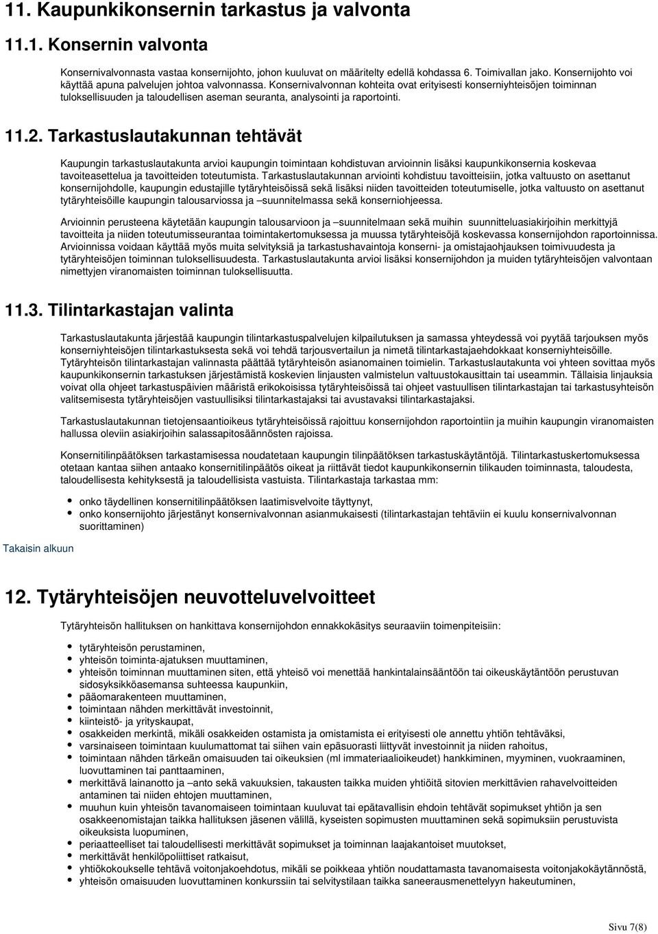 Konsernivalvonnan kohteita ovat erityisesti konserniyhteisöjen toiminnan tuloksellisuuden ja taloudellisen aseman seuranta, analysointi ja raportointi. 11.2.