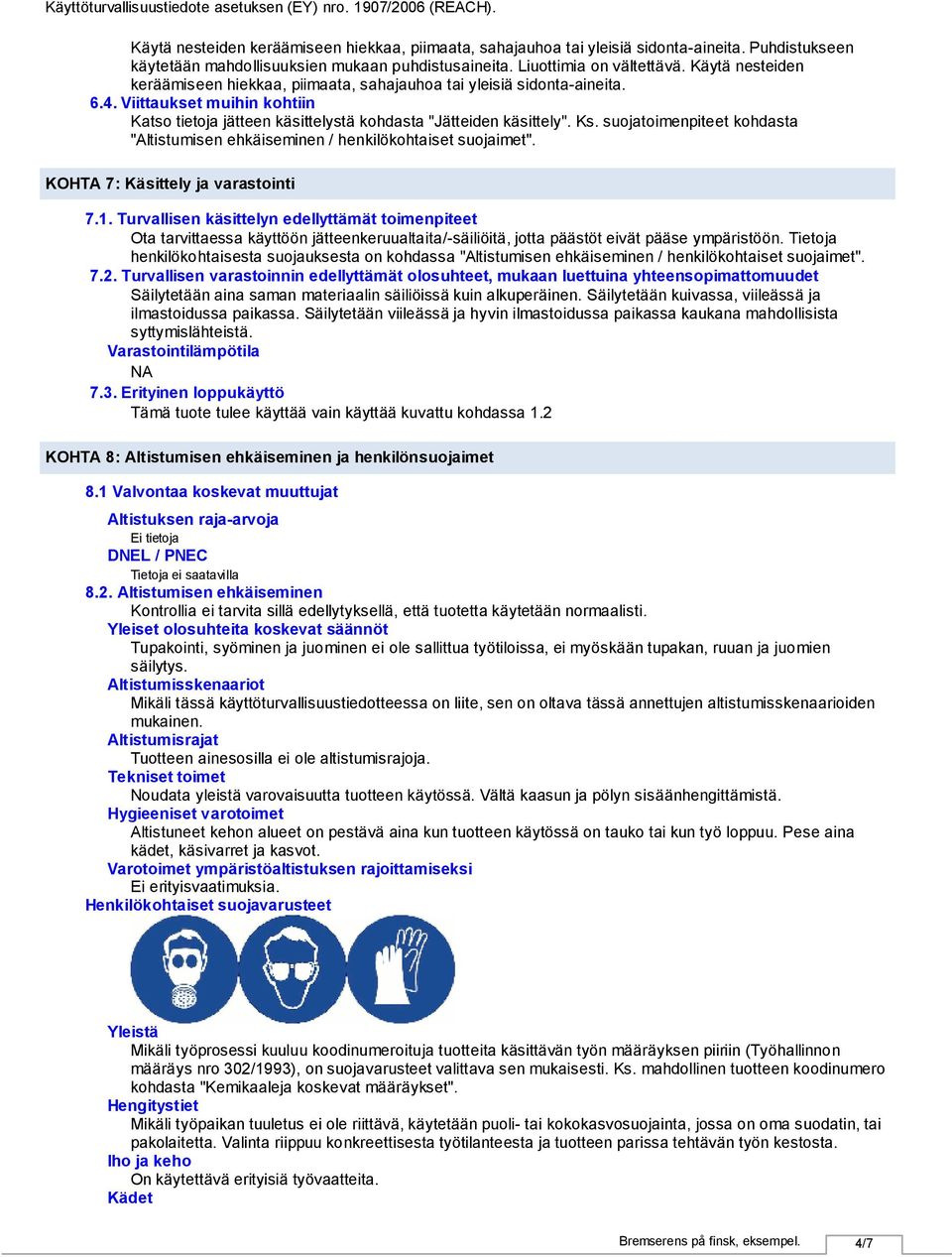 suojatoimenpiteet kohdasta "Altistumisen ehkäiseminen / henkilökohtaiset suojaimet". KOHTA 7: Käsittely ja varastointi 7.1.