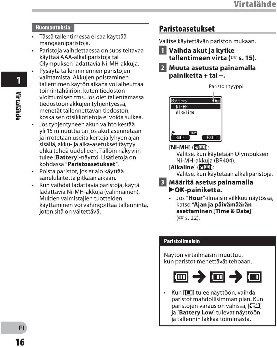 Jos olet tallentamassa tiedostoon akkujen tyhjentyessä, menetät tallennettavan tiedoston, koska sen otsikkotietoja ei voida sulkea.