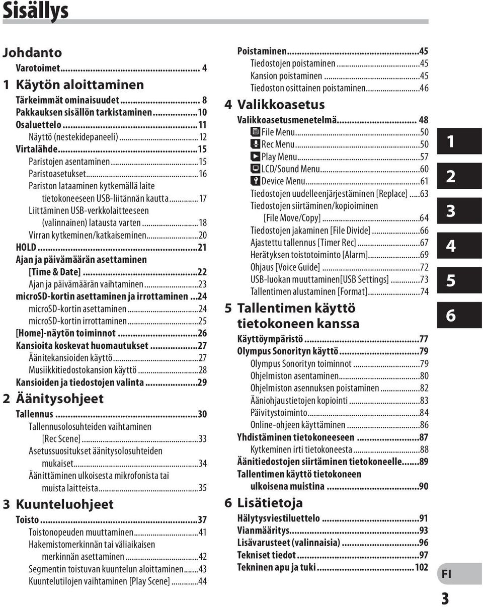 ..18 Virran kytkeminen/katkaiseminen...20 HOLD...21 Ajan ja päivämäärän asettaminen. [Time & Date]...22 Ajan ja päivämäärän vaihtaminen...23 microsd-kortin asettaminen ja irrottaminen.