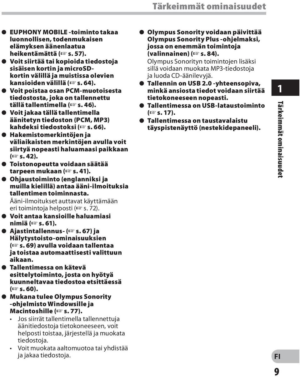 s Voit poistaa osan PCM-muotoisesta tiedostosta, joka on tallennettu tällä tallentimella ( s. 46). s Voit jakaa tällä tallentimella äänitetyn tiedoston (PCM, MP3) kahdeksi tiedostoksi ( s. 66).