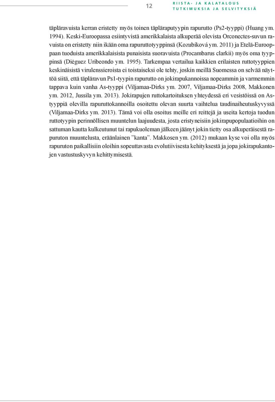 2011) ja Etelä-Eurooppaan tuoduista amerikkalaisista punaisista suoravuista (Procambarus clarkii) myös oma tyyppinsä (Diėguez Uribeondo ym. 1995).