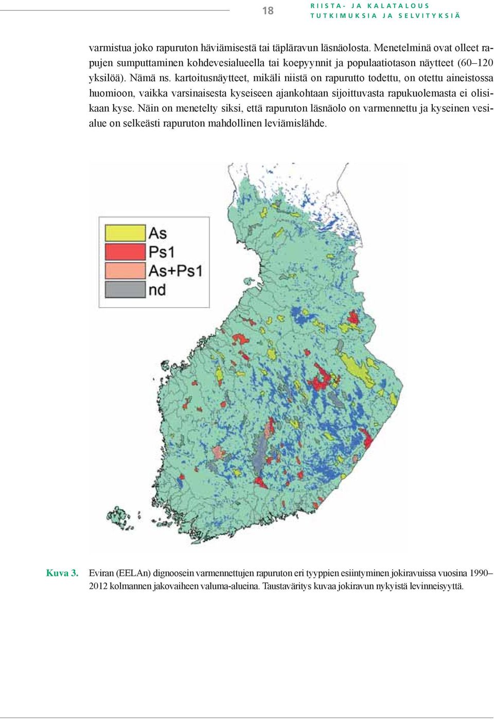 kartoitusnäytteet, mikäli niistä on rapurutto todettu, on otettu aineistossa huomioon, vaikka varsinaisesta kyseiseen ajankohtaan sijoittuvasta rapukuolemasta ei olisikaan kyse.