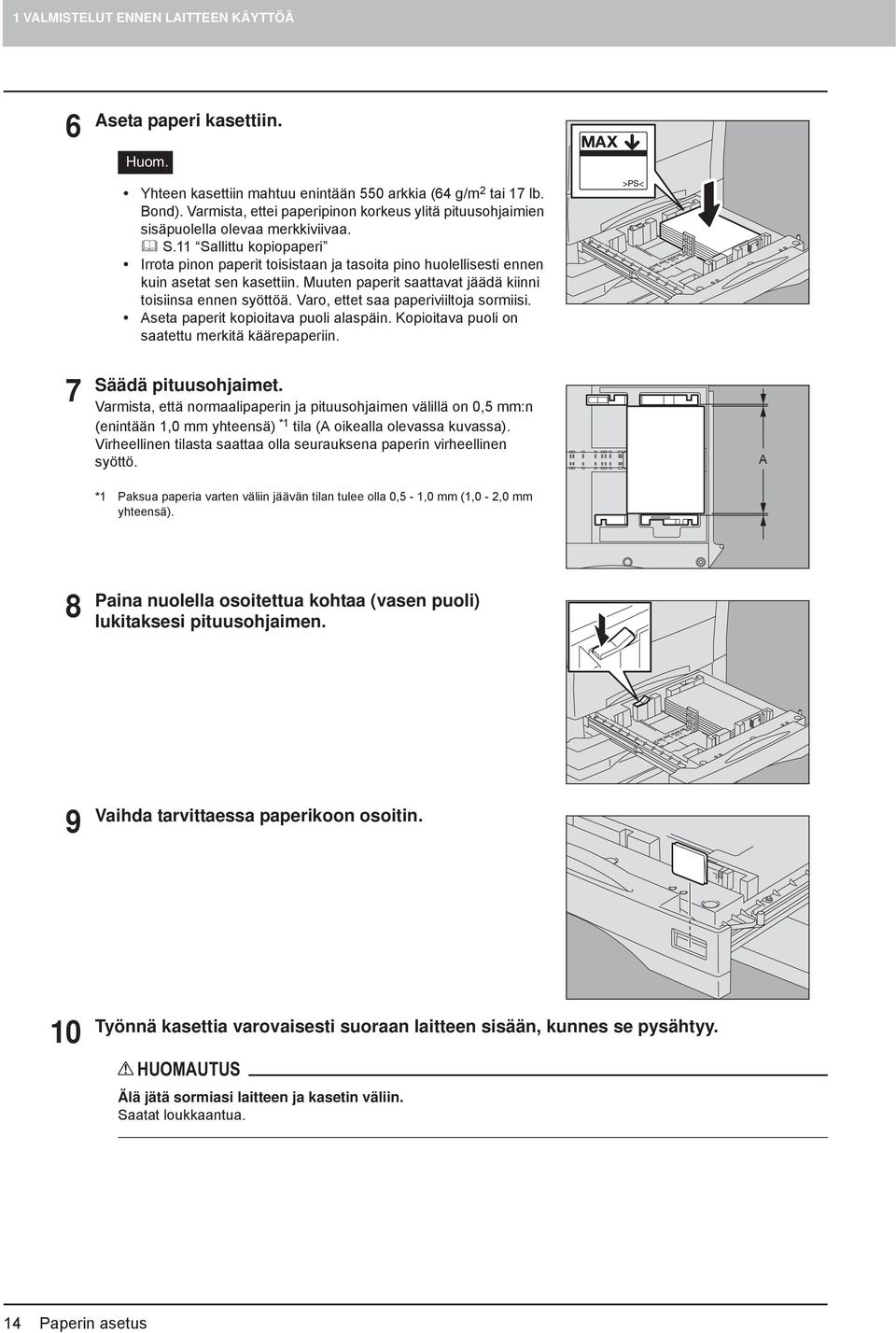 Sallittu kopiopaperi Irrota pinon paperit toisistaan ja tasoita pino huolellisesti ennen kuin asetat sen kasettiin. Muuten paperit saattavat jäädä kiinni toisiinsa ennen syöttöä.