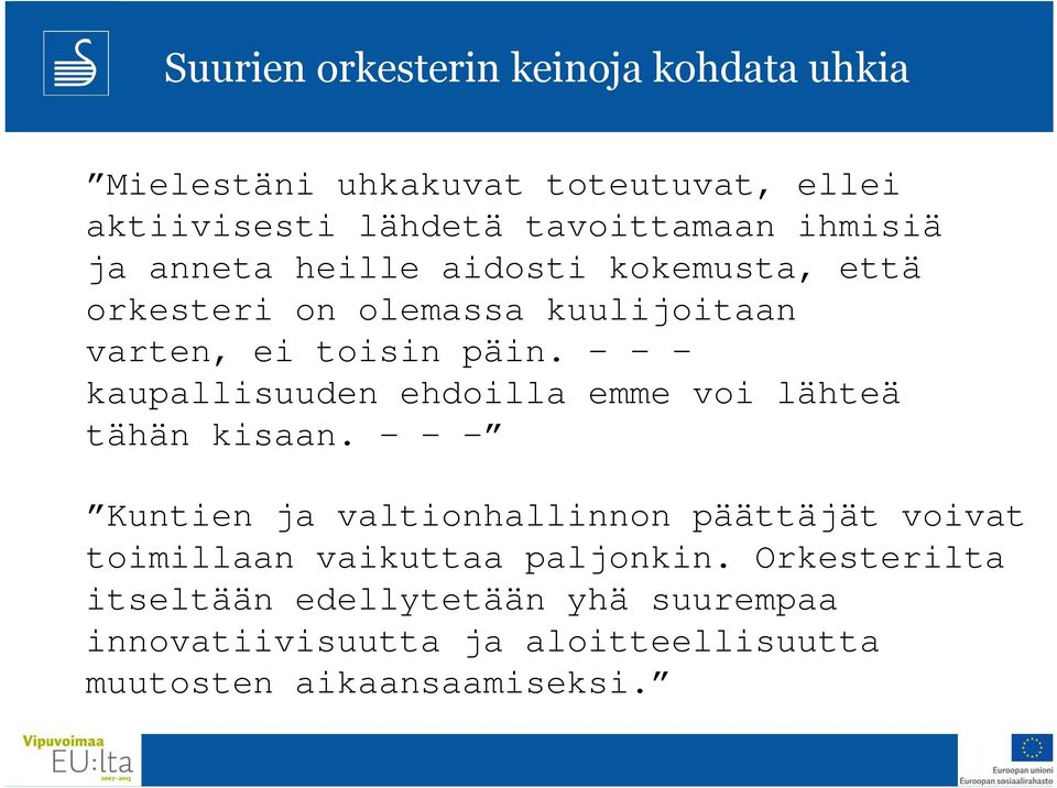 - - - kaupallisuuden ehdoilla emme voi lähteä tähän kisaan.