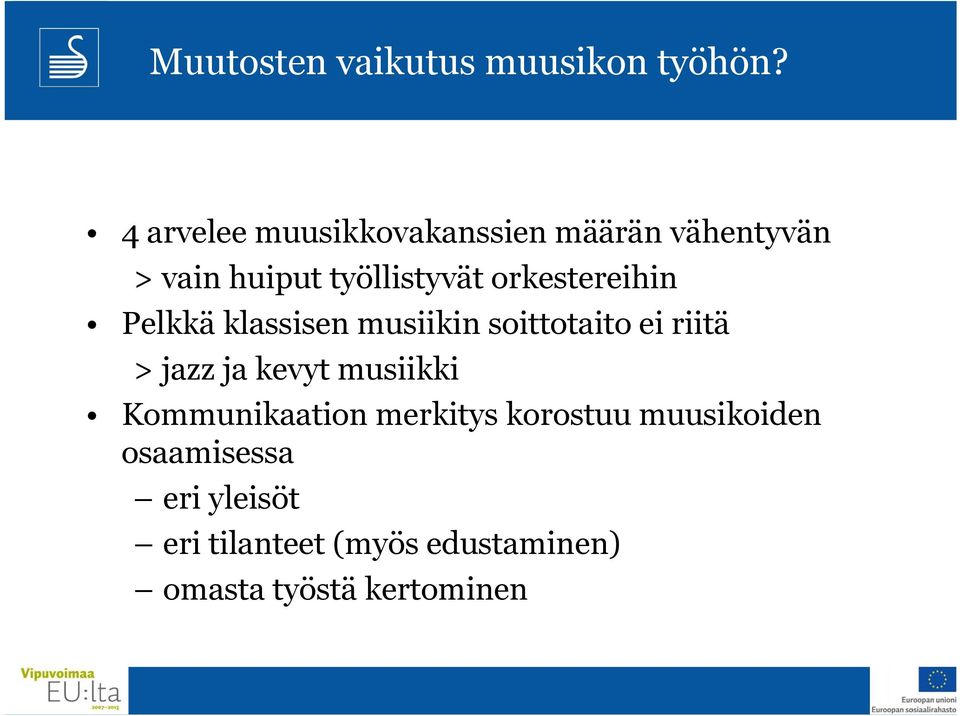 orkestereihin Pelkkä klassisen musiikin soittotaito ei riitä > jazz ja kevyt