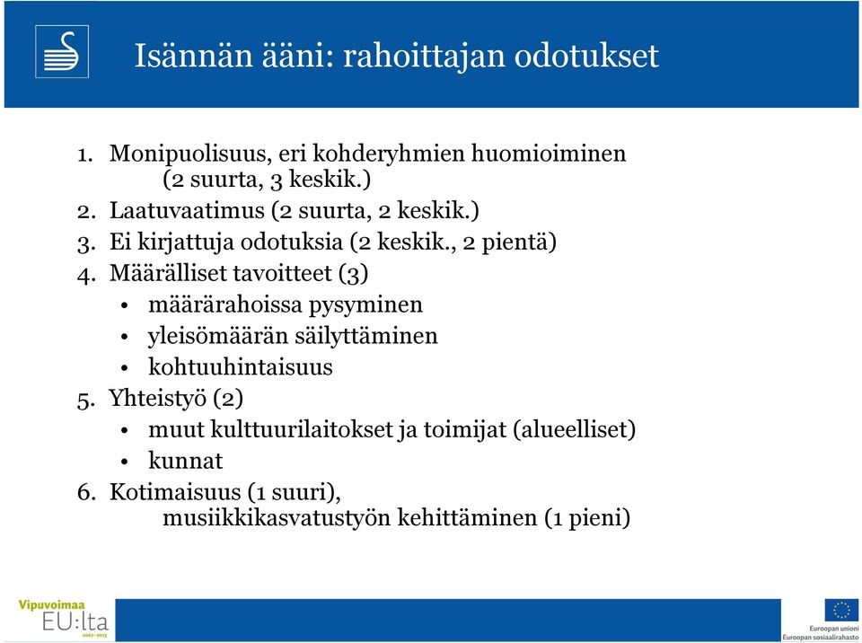 Määrälliset tavoitteet (3) määrärahoissa pysyminen yleisömäärän säilyttäminen kohtuuhintaisuus 5.