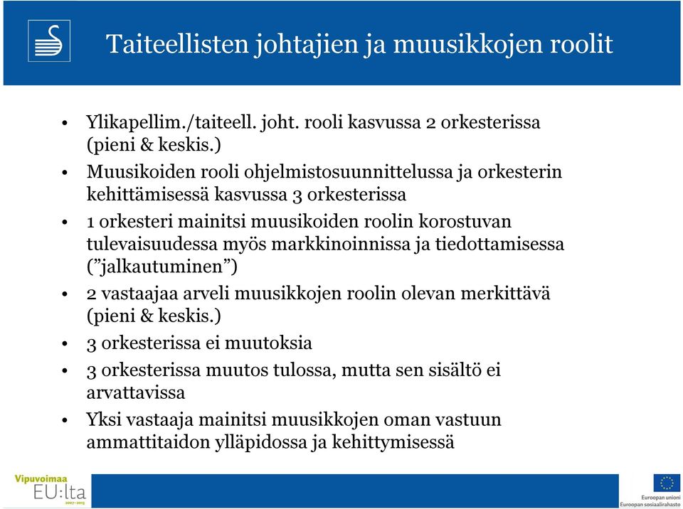 tulevaisuudessa myös markkinoinnissa ja tiedottamisessa ( jalkautuminen ) 2 vastaajaa arveli muusikkojen roolin olevan merkittävä (pieni & keskis.