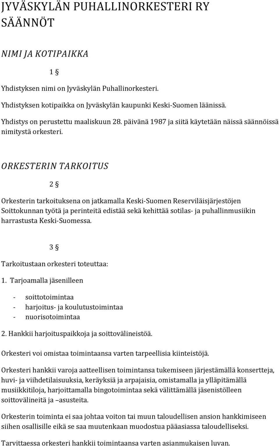 ORKESTERIN TARKOITUS 2 Orkesterin tarkoituksena on jatkamalla Keski-Suomen Reserviläisjärjestöjen Soittokunnan työtä ja perinteitä edistää sekä kehittää sotilas- ja puhallinmusiikin harrastusta