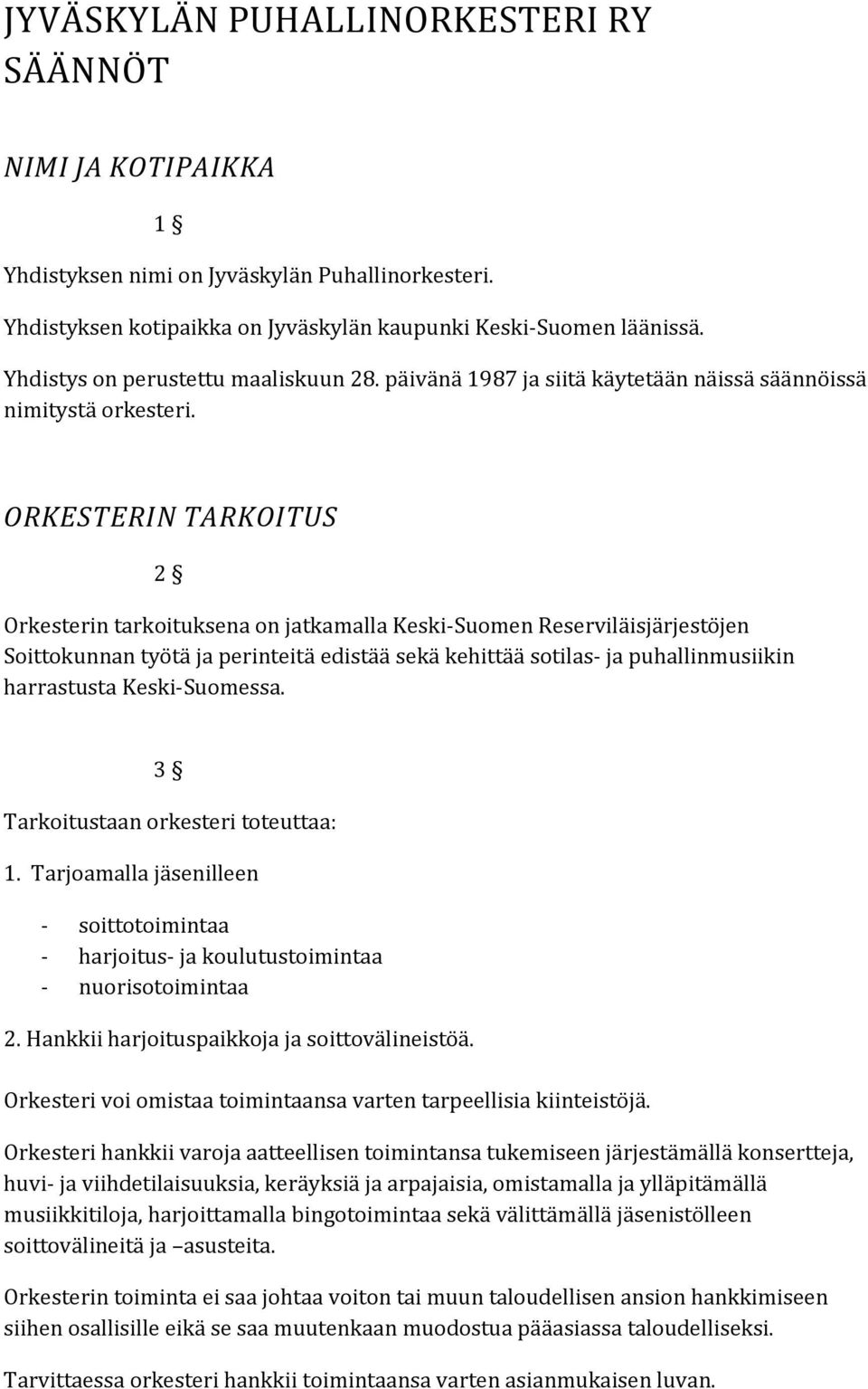 ORKESTERIN TARKOITUS 2 Orkesterin tarkoituksena on jatkamalla Keski-Suomen Reserviläisjärjestöjen Soittokunnan työtä ja perinteitä edistää sekä kehittää sotilas- ja puhallinmusiikin harrastusta
