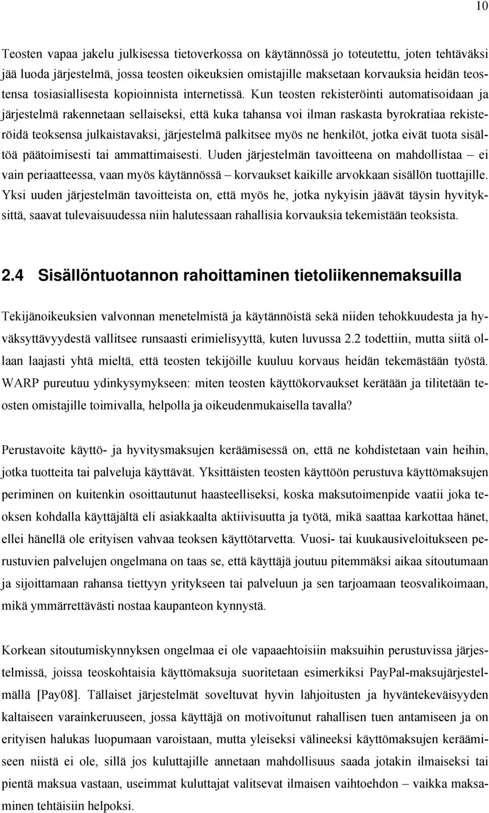 Kun teosten rekisteröinti automatisoidaan ja järjestelmä rakennetaan sellaiseksi, että kuka tahansa voi ilman raskasta byrokratiaa rekisteröidä teoksensa julkaistavaksi, järjestelmä palkitsee myös ne