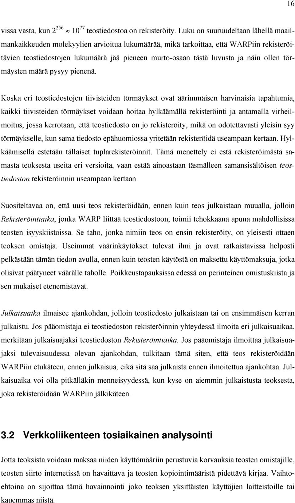 näin ollen törmäysten määrä pysyy pienenä.