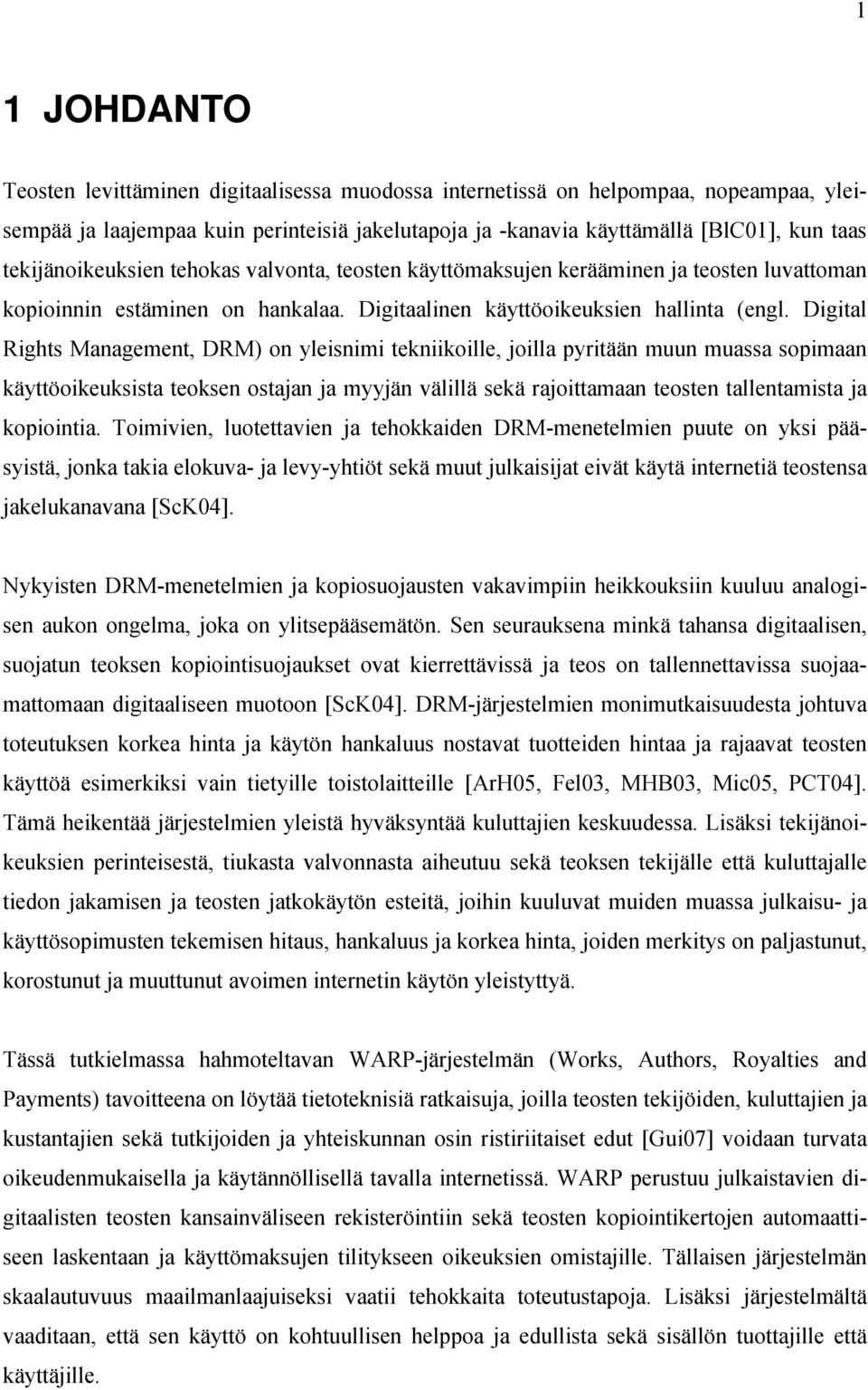 Digital Rights Management, DRM) on yleisnimi tekniikoille, joilla pyritään muun muassa sopimaan käyttöoikeuksista teoksen ostajan ja myyjän välillä sekä rajoittamaan teosten tallentamista ja