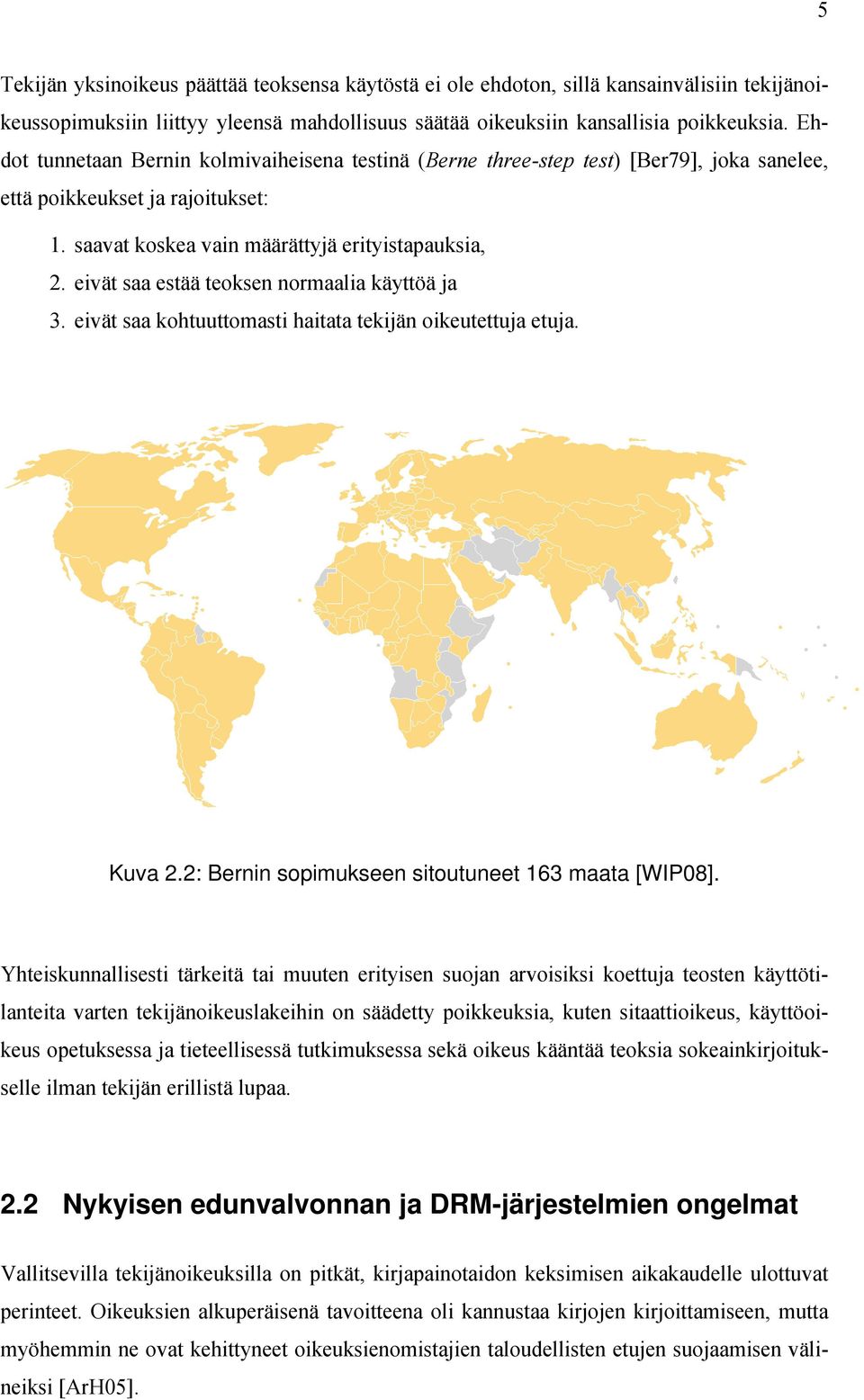 eivät saa estää teoksen normaalia käyttöä ja 3. eivät saa kohtuuttomasti haitata tekijän oikeutettuja etuja. Kuva 2.2: Bernin sopimukseen sitoutuneet 163 maata [WIP08].