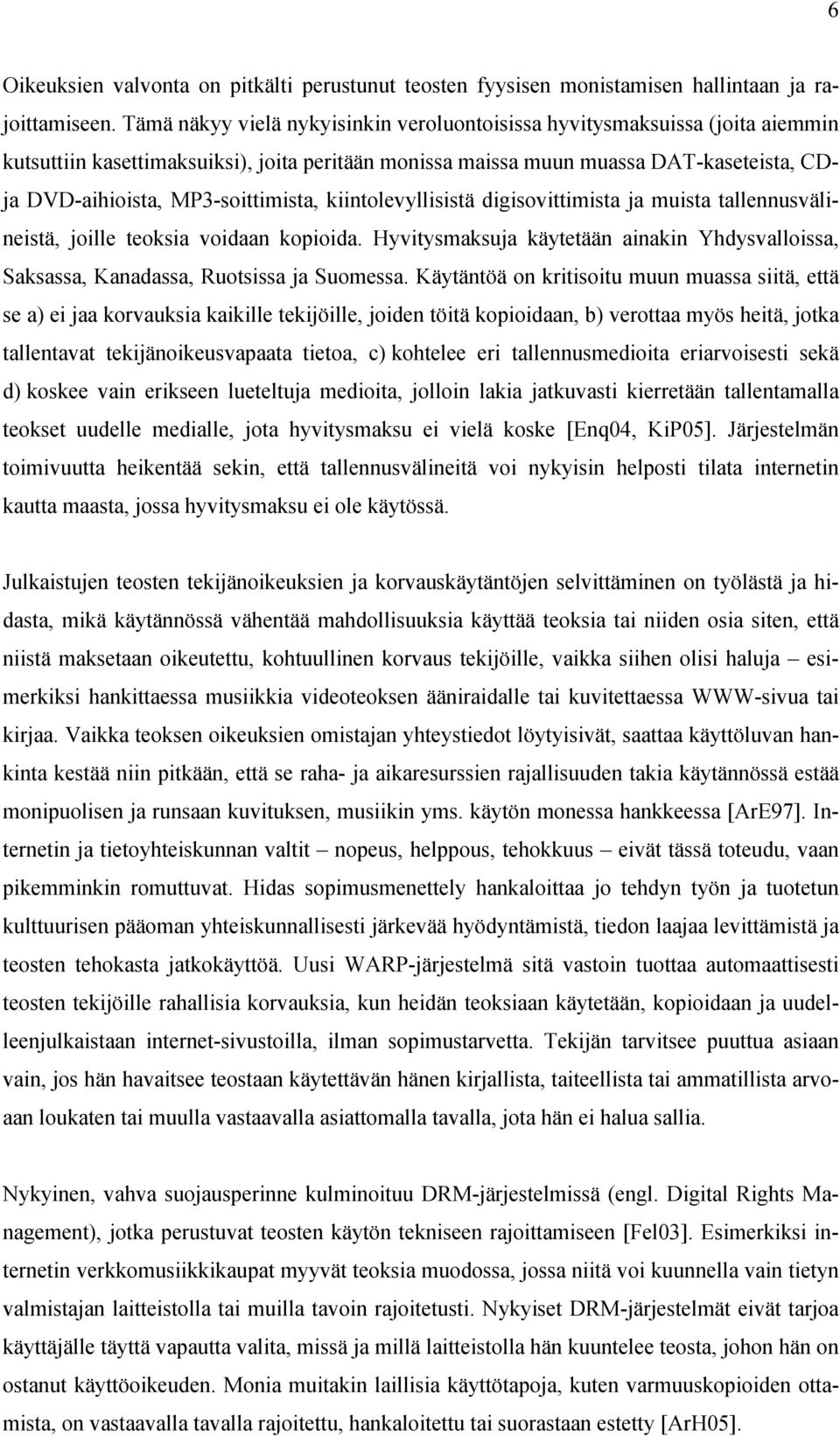MP3-soittimista, kiintolevyllisistä digisovittimista ja muista tallennusvälineistä, joille teoksia voidaan kopioida.