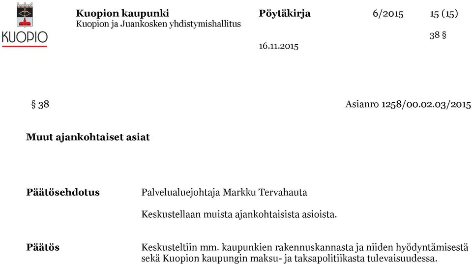 Keskustellaan muista ajankohtaisista asioista. Keskusteltiin mm.