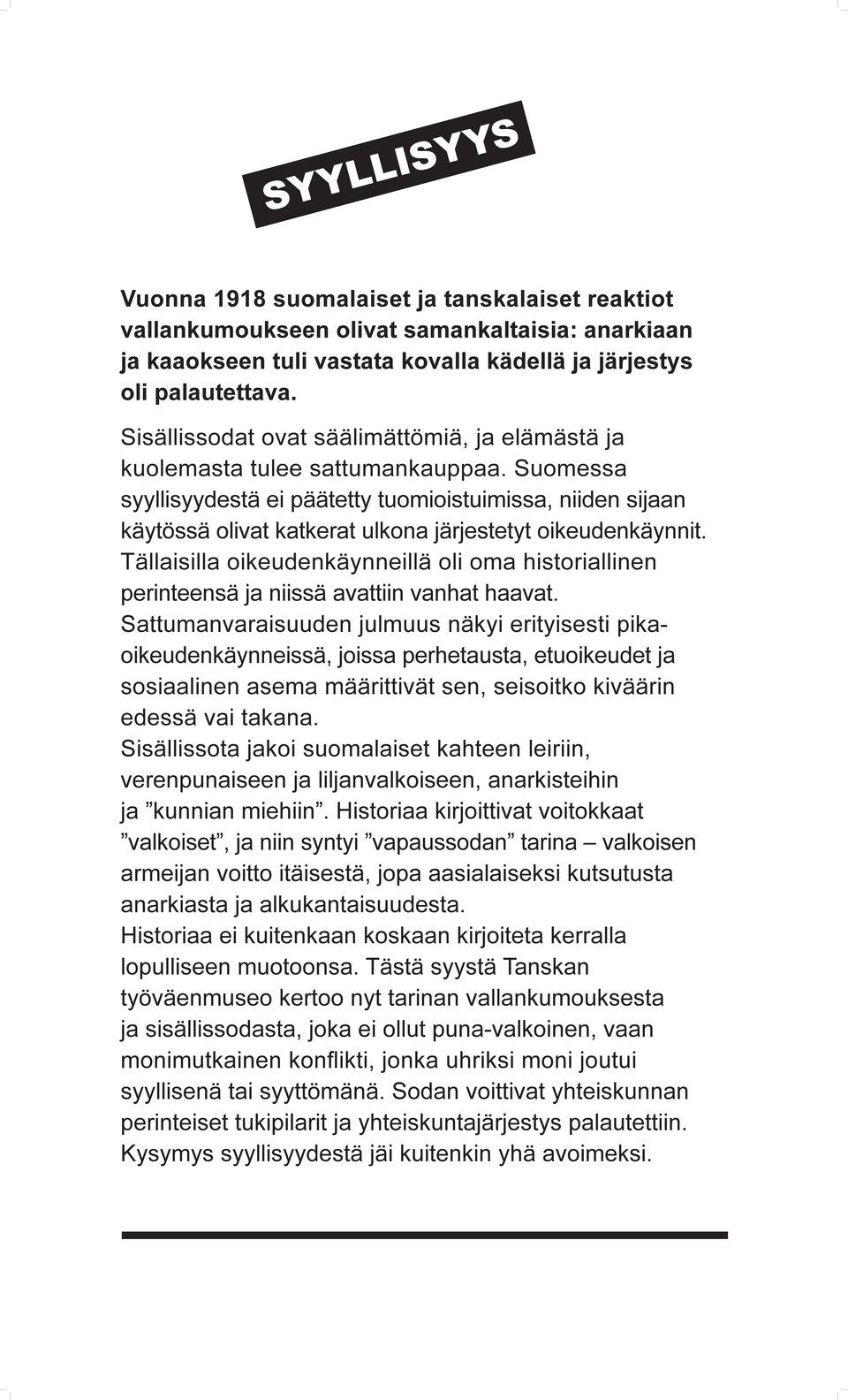 Suomessa syyllisyydestä ei päätetty tuomioistuimissa, niiden sijaan käytössä olivat katkerat ulkona järjestetyt oikeudenkäynnit.