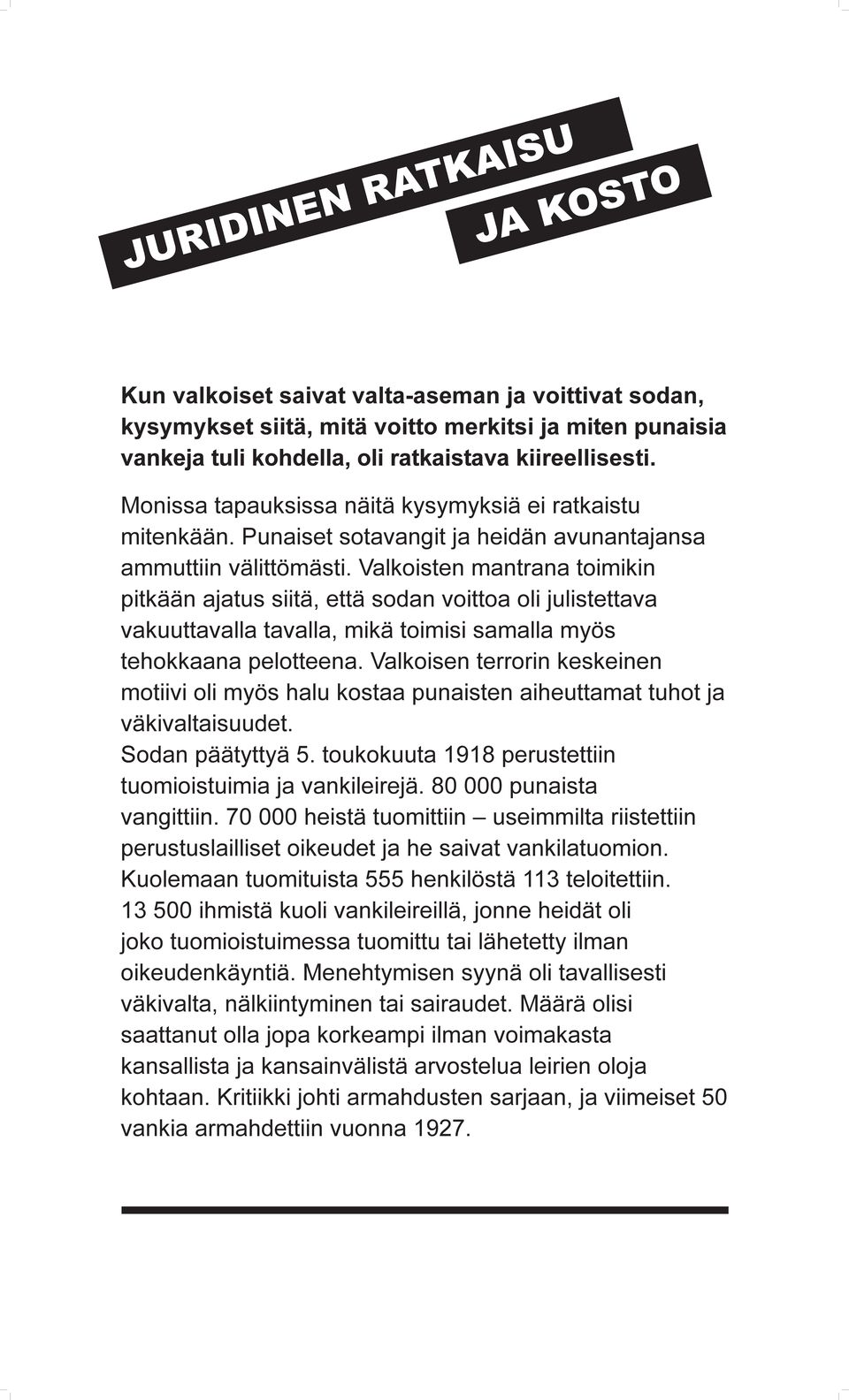 Valkoisten mantrana toimikin pitkään ajatus siitä, että sodan voittoa oli julistettava vakuuttavalla tavalla, mikä toimisi samalla myös tehokkaana pelotteena.