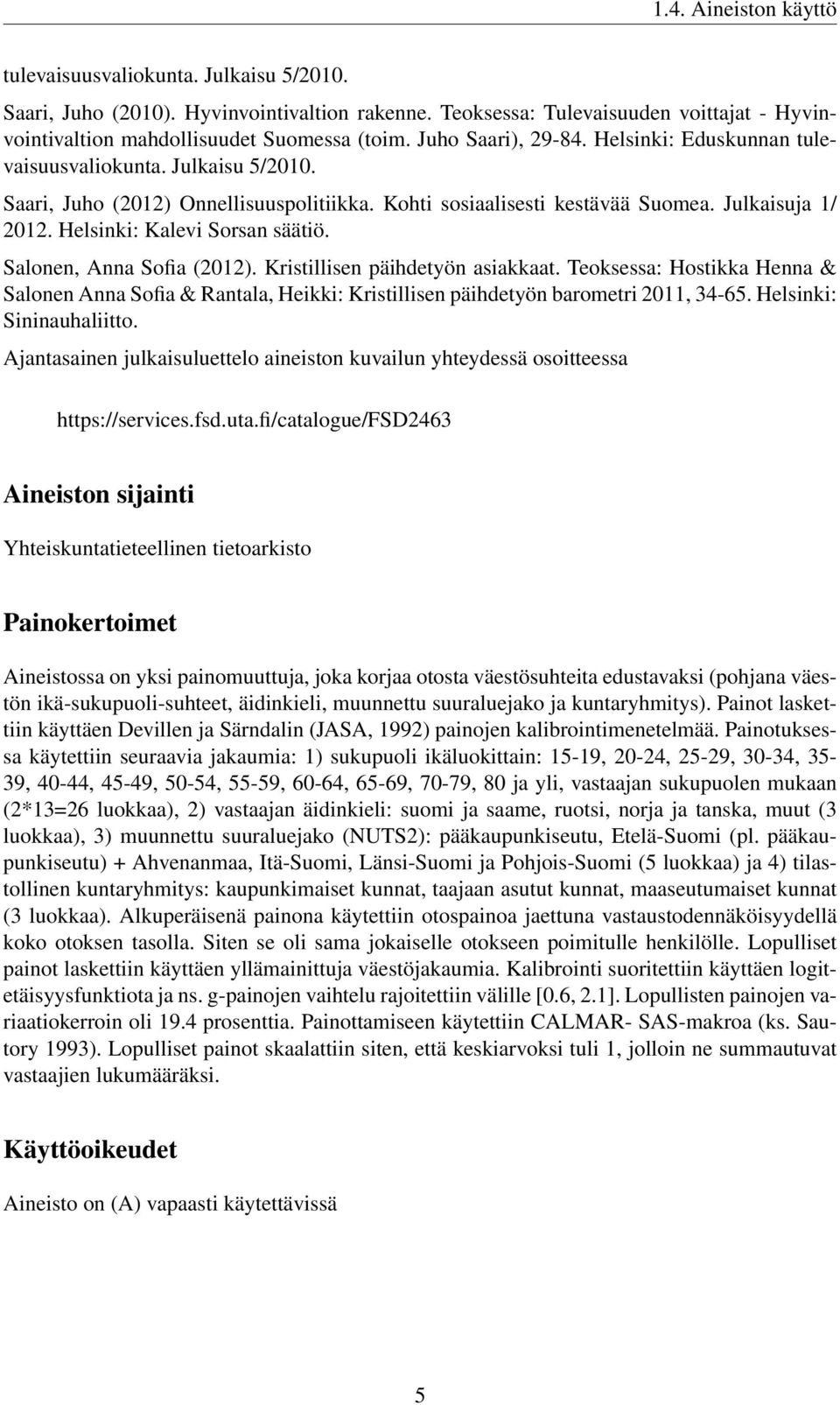 Helsinki: Kalevi Sorsan säätiö. Salonen, Anna Sofia (2012). Kristillisen päihdetyön asiakkaat.