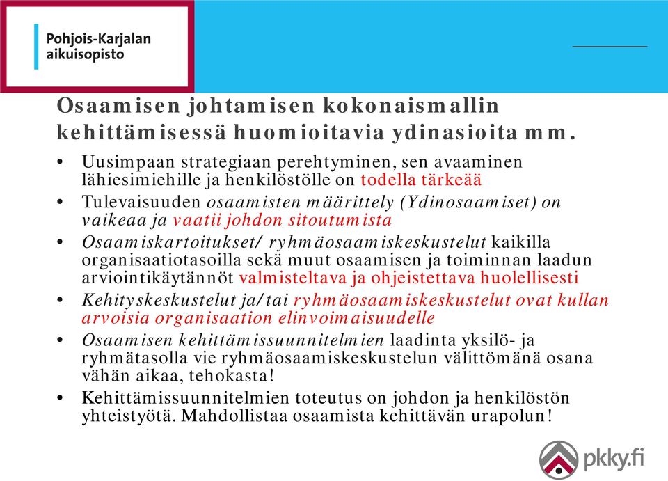 Osaamiskartoitukset/ ryhmäosaamiskeskustelut kaikilla organisaatiotasoilla sekä muut osaamisen ja toiminnan laadun arviointikäytännöt valmisteltava ja ohjeistettava huolellisesti Kehityskeskustelut