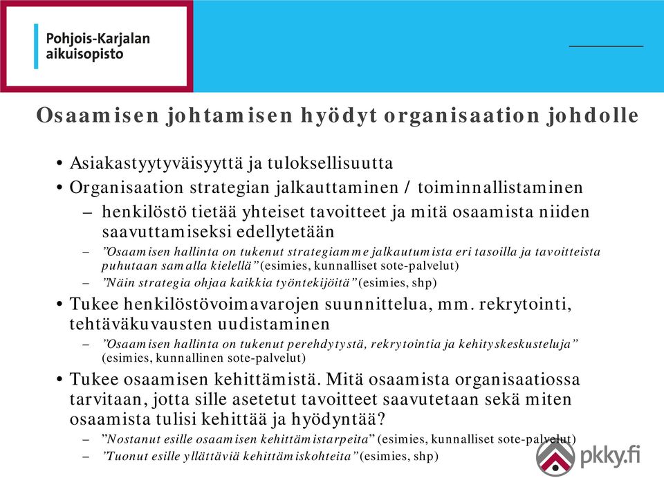 Näin strategia ohjaa kaikkia työntekijöitä (esimies, shp) Tukee henkilöstövoimavarojen suunnittelua, mm.