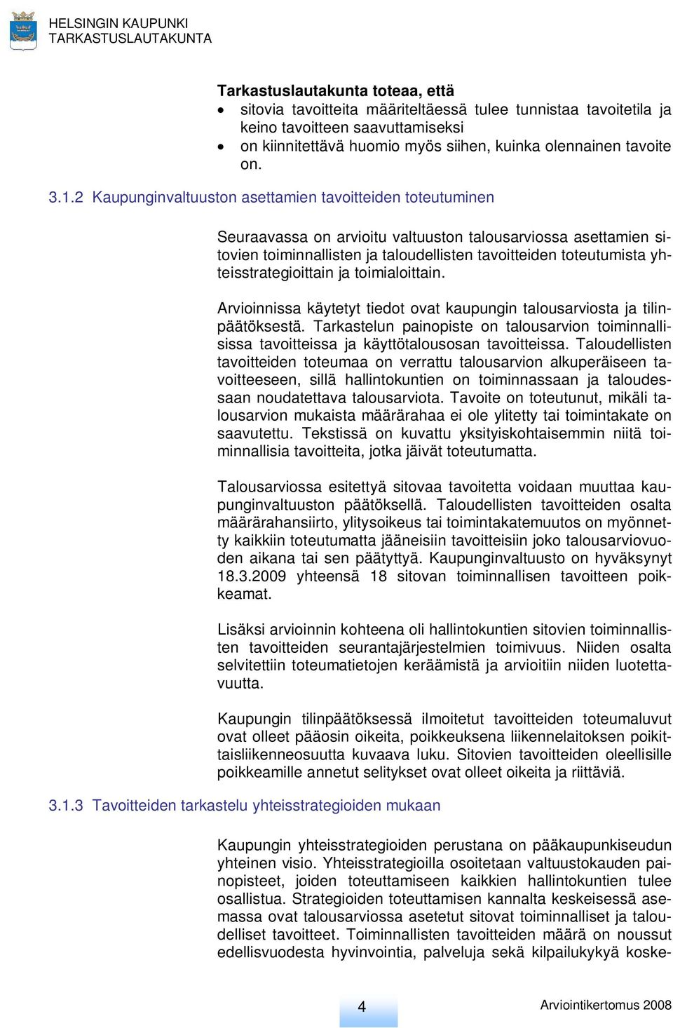 yhteisstrategioittain ja toimialoittain. Arvioinnissa käytetyt tiedot ovat kaupungin talousarviosta ja tilinpäätöksestä.