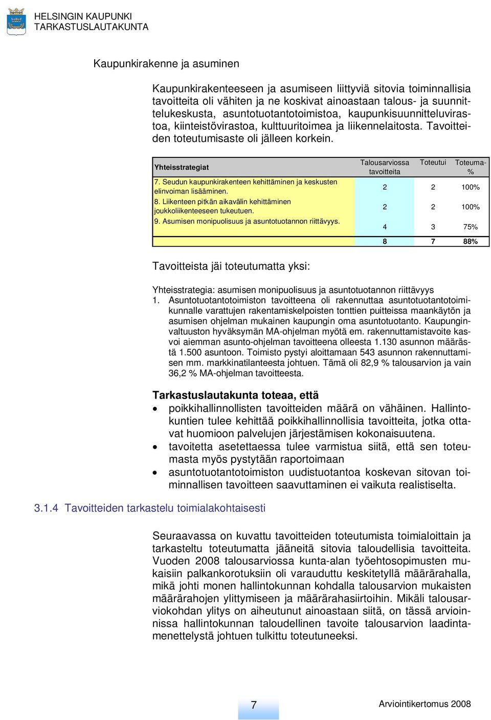 Seudun kaupunkirakenteen kehittäminen ja keskusten elinvoiman lisääminen. 8. Liikenteen pitkän aikavälin kehittäminen joukkoliikenteeseen tukeutuen. 9.