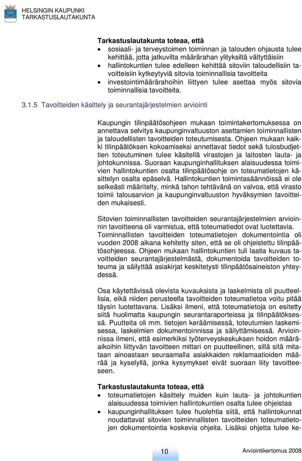 5 Tavoitteiden käsittely ja seurantajärjestelmien arviointi Kaupungin tilinpäätösohjeen mukaan toimintakertomuksessa on annettava selvitys kaupunginvaltuuston asettamien toiminnallisten ja