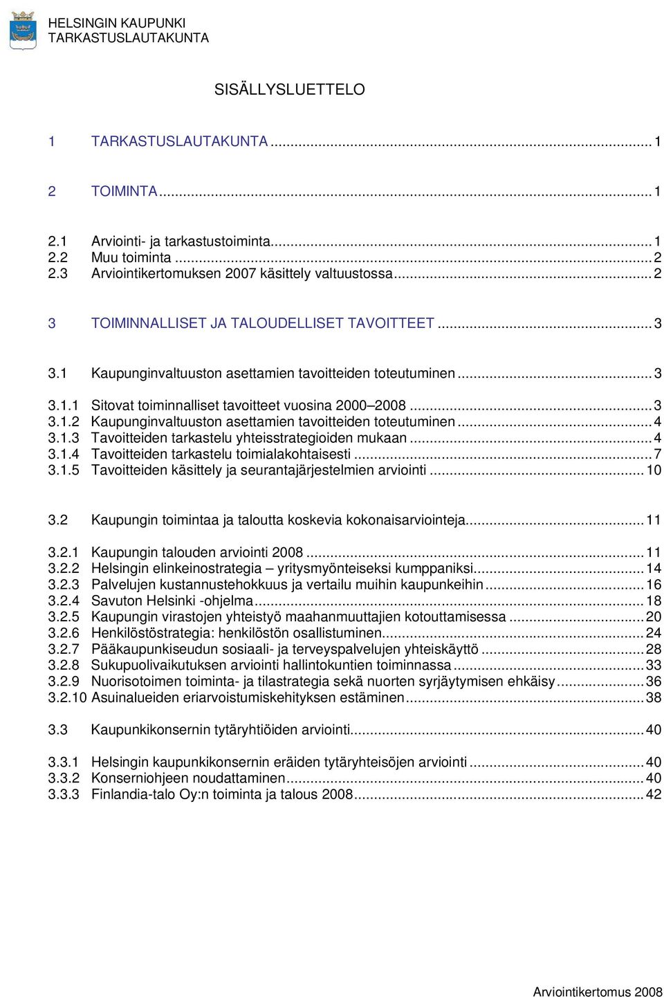 1.3 Tavoitteiden tarkastelu yhteisstrategioiden mukaan...4 3.1.4 Tavoitteiden tarkastelu toimialakohtaisesti...7 3.1.5 Tavoitteiden käsittely ja seurantajärjestelmien arviointi...10 3.