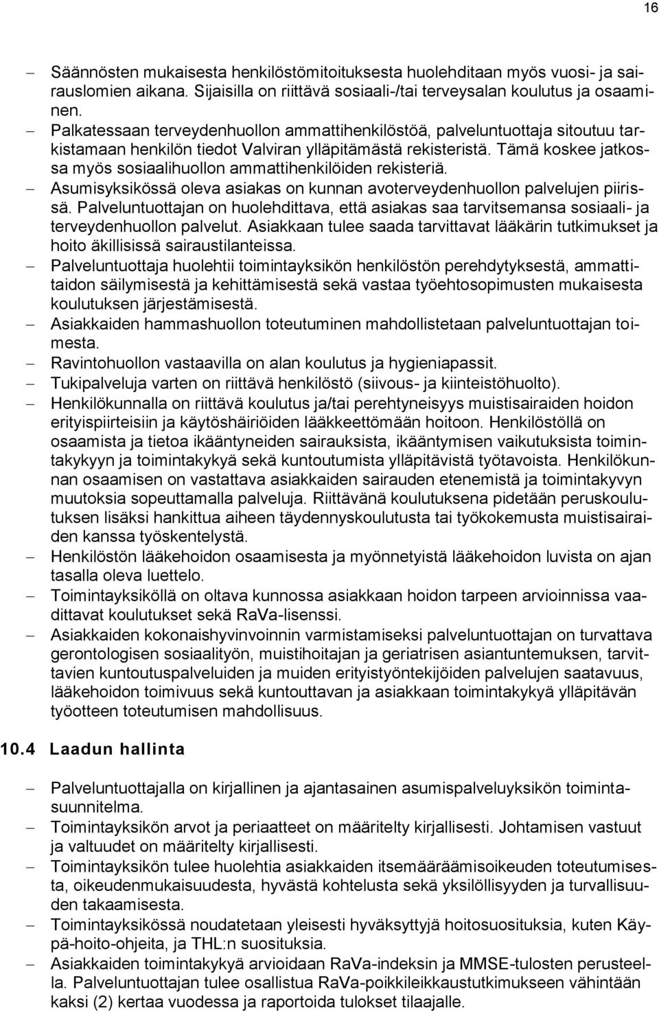 Tämä koskee jatkossa myös sosiaalihuollon ammattihenkilöiden rekisteriä. Asumisyksikössä oleva asiakas on kunnan avoterveydenhuollon palvelujen piirissä.