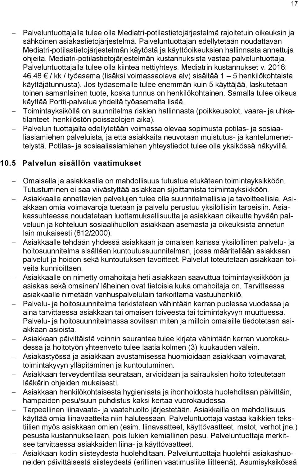 Mediatri-potilastietojärjestelmän kustannuksista vastaa palveluntuottaja. Palveluntuottajalla tulee olla kiinteä nettiyhteys. Mediatrin kustannukset v.