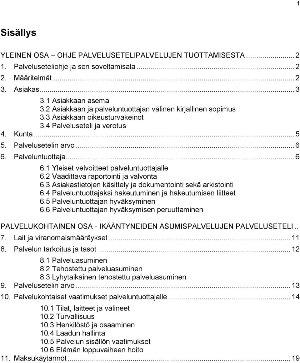 Palveluntuottaja... 6 6.1 Yleiset velvoitteet palveluntuottajalle 6.2 Vaadittava raportointi ja valvonta 6.3 Asiakastietojen käsittely ja dokumentointi sekä arkistointi 6.