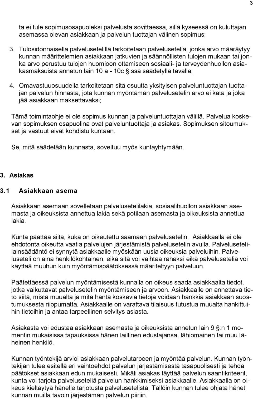 ottamiseen sosiaali- ja terveydenhuollon asiakasmaksuista annetun lain 10 a - 10c :ssä säädetyllä tavalla; 4.