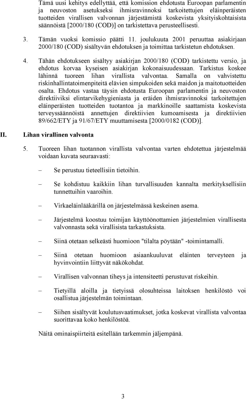 joulukuuta 2001 peruuttaa asiakirjaan 2000/180 (COD) sisältyvän ehdotuksen ja toimittaa tarkistetun ehdotuksen. 4.