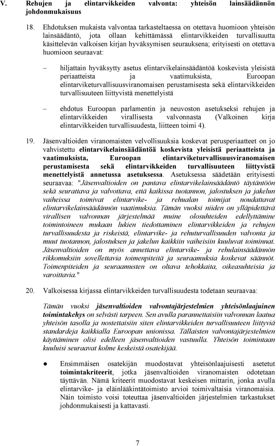 seurauksena; erityisesti on otettava huomioon seuraavat: hiljattain hyväksytty asetus elintarvikelainsäädäntöä koskevista yleisistä periaatteista ja vaatimuksista, Euroopan