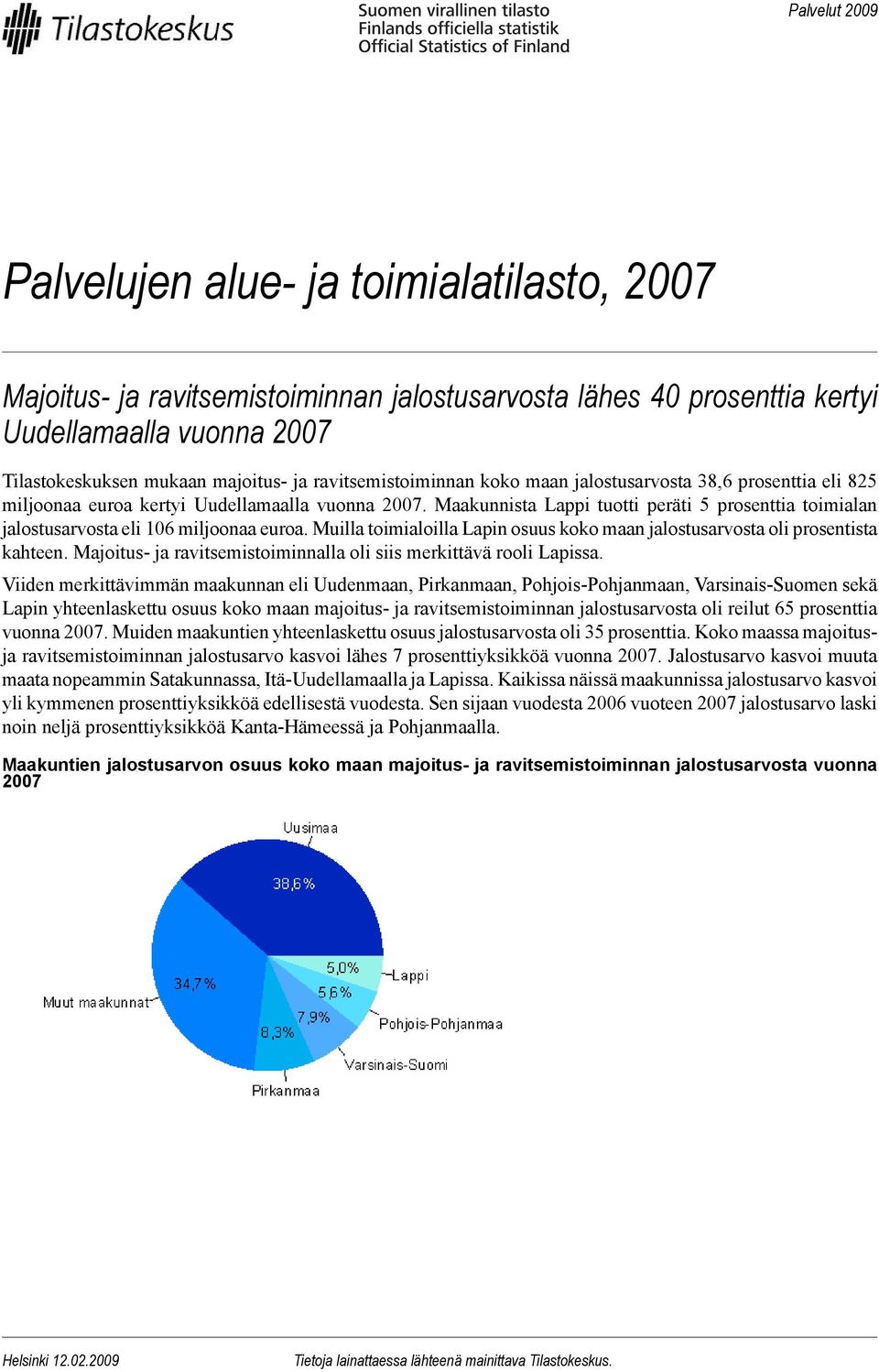 Maakunnista Lappi tuotti peräti 5 prosenttia toimialan jalostusarvosta eli 106 miljoonaa euroa. Muilla toimialoilla Lapin osuus koko maan jalostusarvosta oli prosentista kahteen.