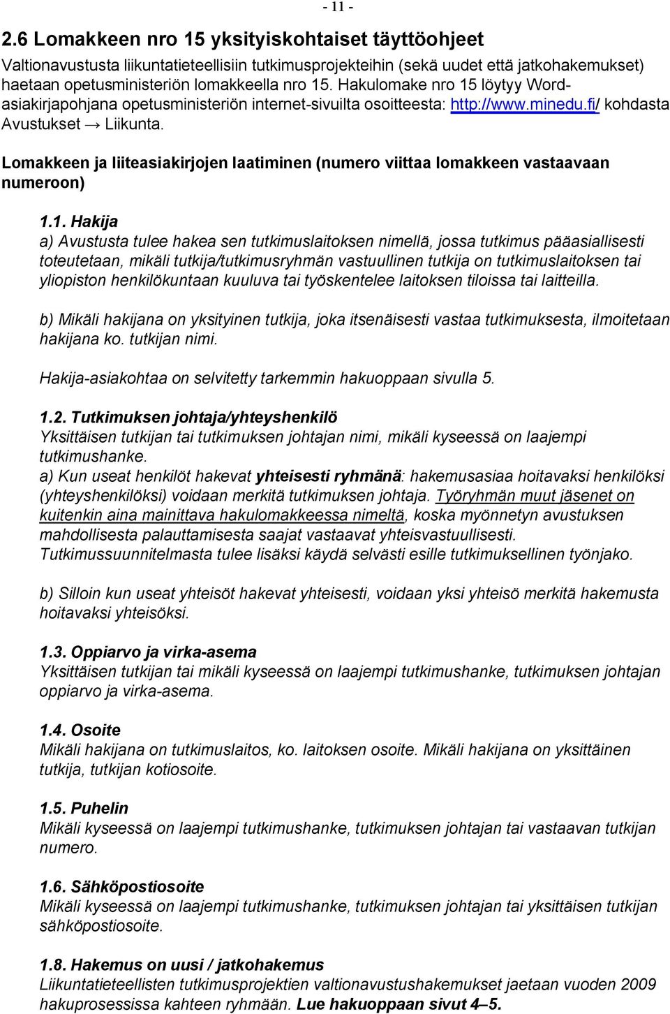 Lomakkeen ja liiteasiakirjojen laatiminen (numero viittaa lomakkeen vastaavaan numeroon) 1.