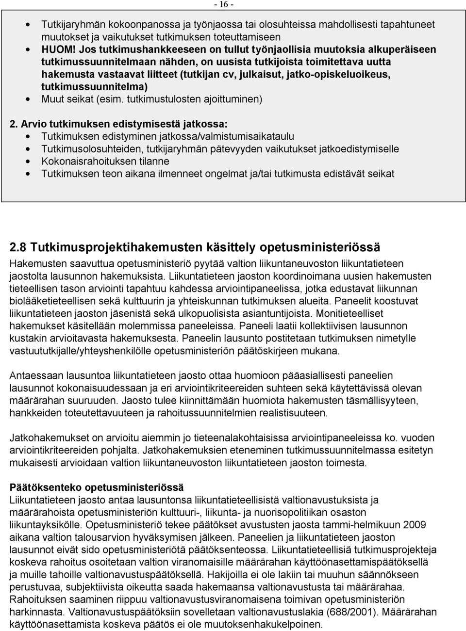 jatkoopiskeluoikeus, tutkimussuunnitelma) Muut seikat (esim. tutkimustulosten ajoittuminen) 2.