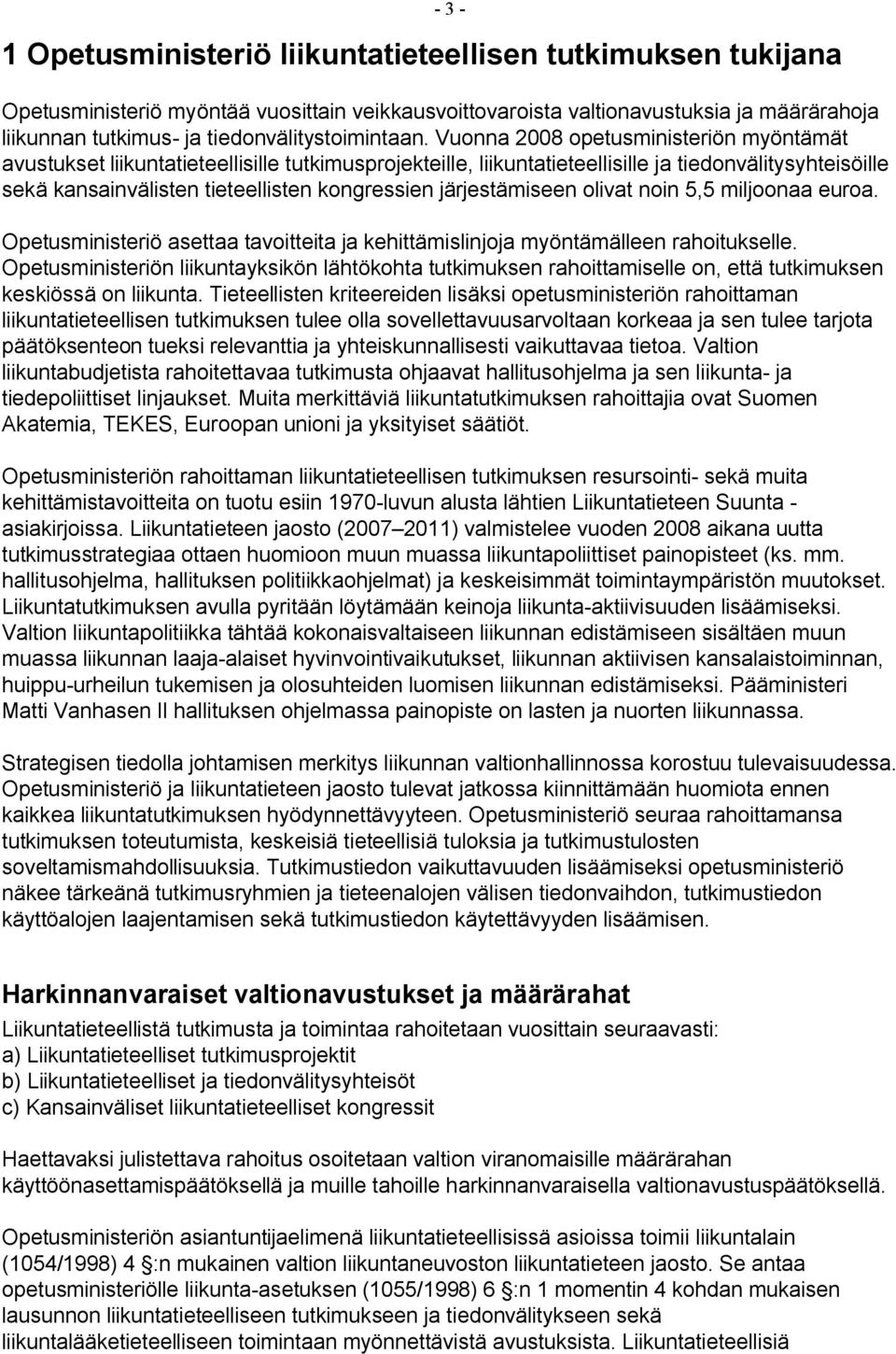 Vuonna 2008 opetusministeriön myöntämät avustukset liikuntatieteellisille tutkimusprojekteille, liikuntatieteellisille ja tiedonvälitysyhteisöille sekä kansainvälisten tieteellisten kongressien