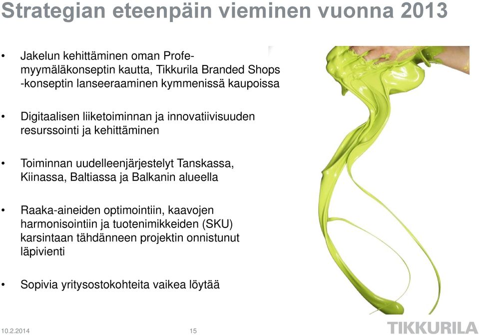 Toiminnan uudelleenjärjestelyt Tanskassa, Kiinassa, Baltiassa ja Balkanin alueella Raaka-aineiden optimointiin, kaavojen