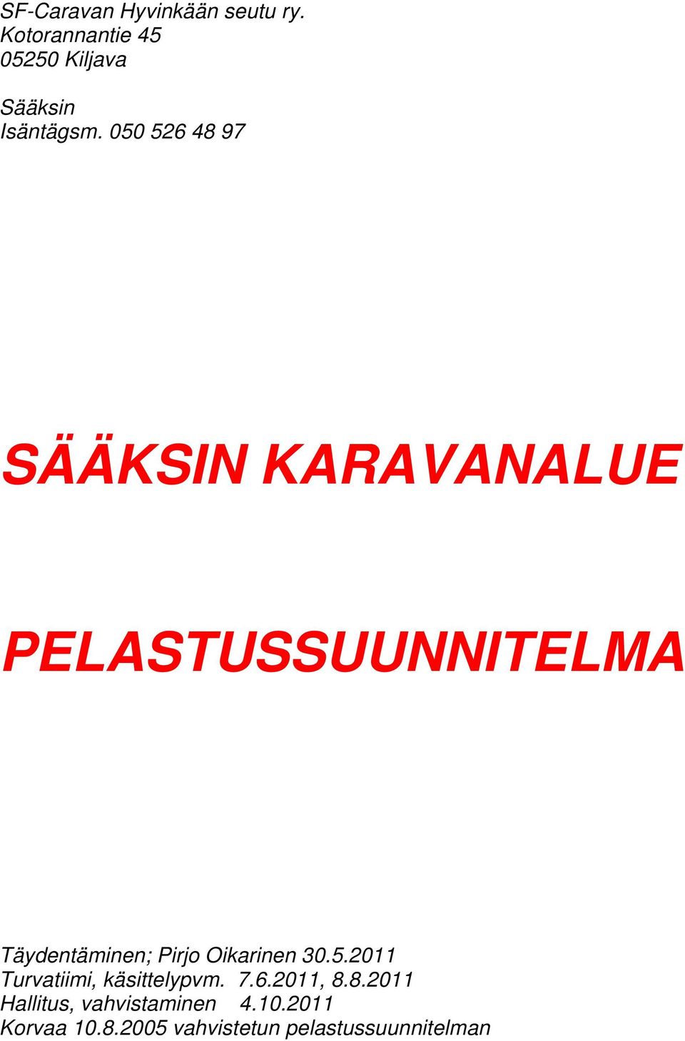 050 526 48 97 SÄÄKSIN KARAVANALUE PELASTUSSUUNNITELMA Täydentäminen; Pirjo