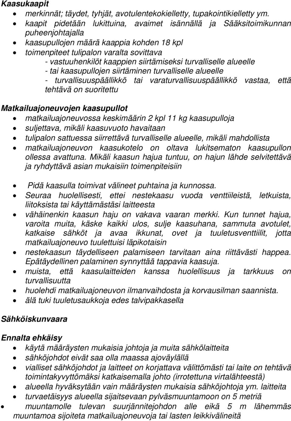 siirtämiseksi turvalliselle alueelle - tai kaasupullojen siirtäminen turvalliselle alueelle - turvallisuuspäällikkö tai varaturvallisuuspäällikkö vastaa, että tehtävä on suoritettu