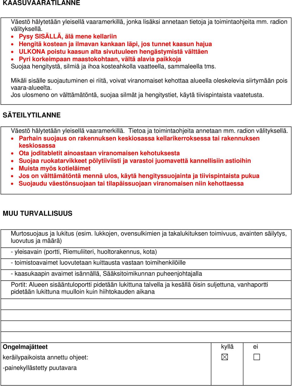 alavia paikkoja Suojaa hengitystä, silmiä ja ihoa kosteahkolla vaatteella, sammaleella tms.