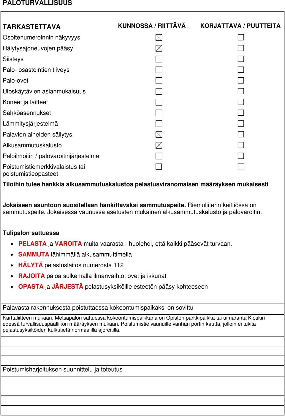 poistumistieopasteet Tiloihin tulee hankkia alkusammutuskalustoa pelastusviranomaisen määräyksen mukaisesti Jokaiseen asuntoon suositellaan hankittavaksi sammutuspeite.