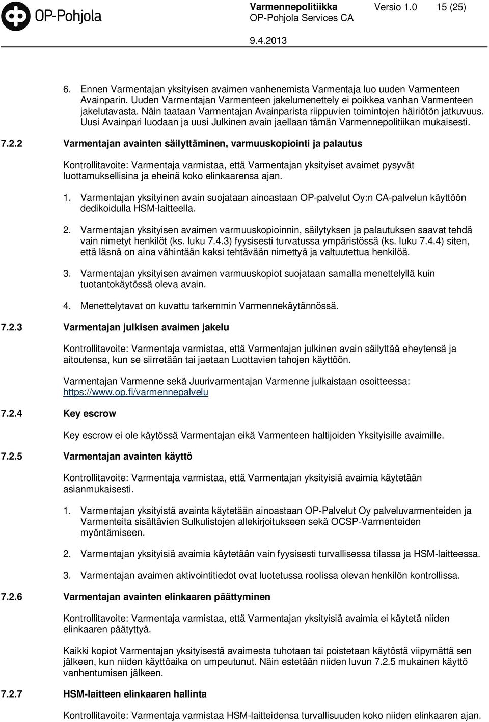 Uusi Avainpari luodaan ja uusi Julkinen avain jaellaan tämän Varmennepolitiikan mukaisesti. 7.2.