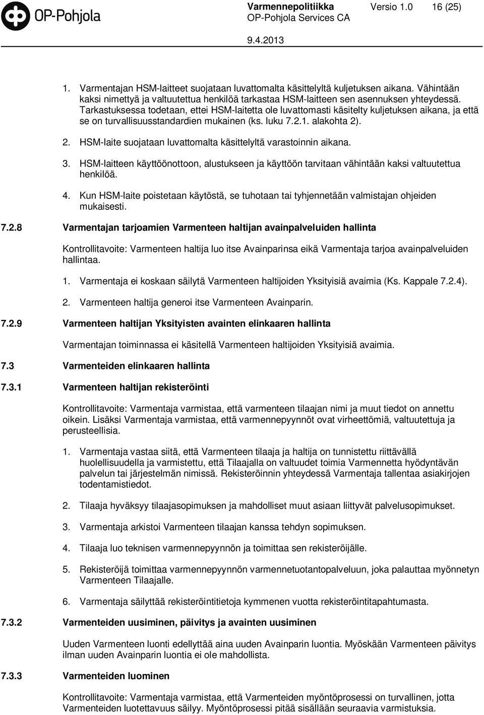 Tarkastuksessa todetaan, ettei HSM-laitetta ole luvattomasti käsitelty kuljetuksen aikana, ja että se on turvallisuusstandardien mukainen (ks. luku 7.2.1. alakohta 2)