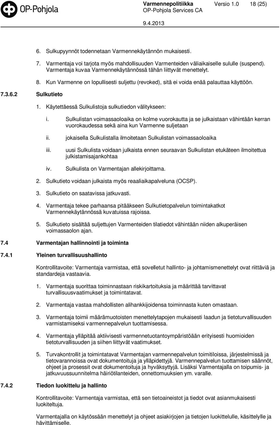 Käytettäessä Sulkulistoja sulkutiedon välitykseen: i. Sulkulistan voimassaoloaika on kolme vuorokautta ja se julkaistaan vähintään kerran vuorokaudessa sekä aina kun Varmenne suljetaan ii. iii. iv.