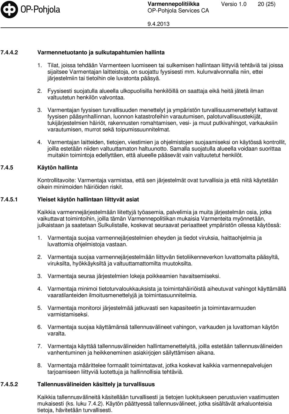 kulunvalvonnalla niin, ettei järjestelmiin tai tietoihin ole luvatonta pääsyä. 2.