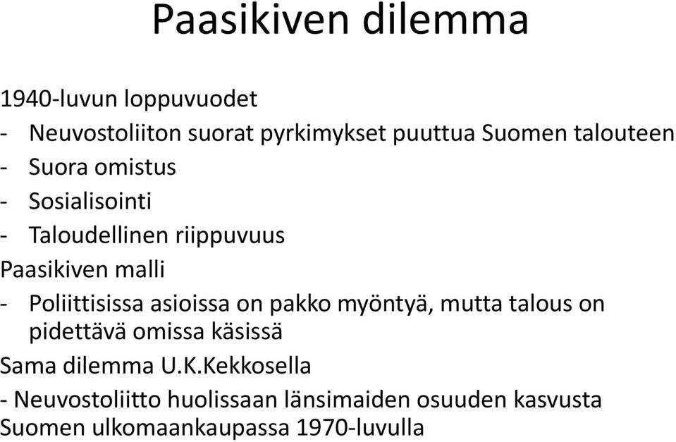 Poliittisissa asioissa on pakko myöntyä, mutta talous on pidettävä omissa käsissä Sama dilemma