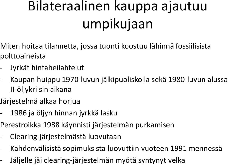 alkaa horjua - 1986 ja öljyn hinnan jyrkkä lasku Perestroikka 1988 käynnisti järjestelmän purkamisen - Clearing-järjestelmästä